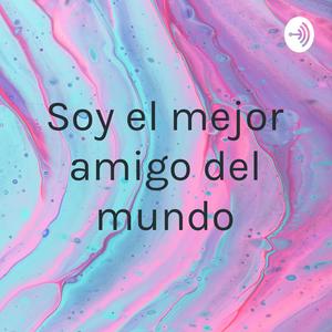 Soy el mejor amigo del mundo