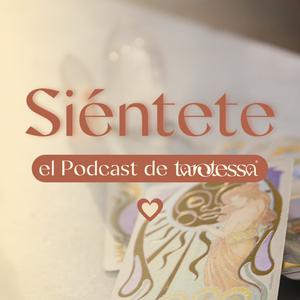 Siéntete Podcast · El Podcast de TaroTessa, el Tarot y la Vida misma 🤎