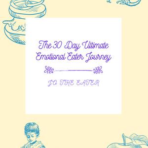 The 30 Day Ultimate Emotional Eater Journey