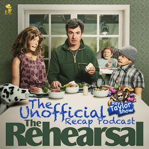 The Rehearsal - Recap Podcast - Ray Taylor Show