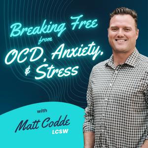 Breaking Free from OCD, Anxiety &amp; Stress with Matt Codde