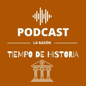 Tiempo de Historia. El podcast de La Razón.