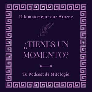 ¿Tienes un Momento? - Mitología Podcast