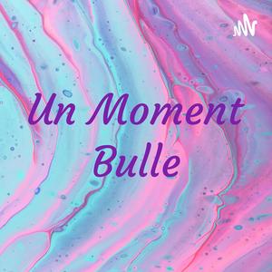 Un Moment Bulle