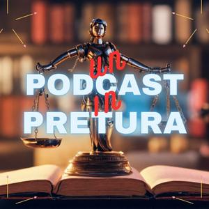 Un PodCast in Pretura - Dentro i Processi True Crime