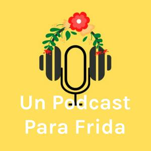 Un Podcast Para Frida