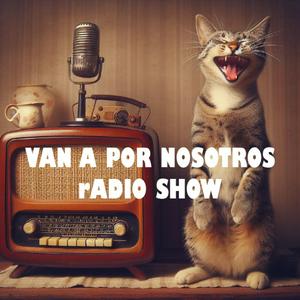 Van a por Nosotros Radio Show