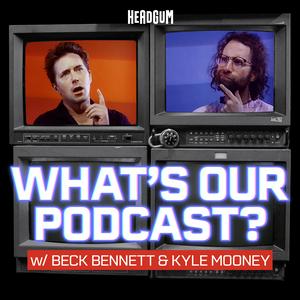 What's Our Podcast? with Beck Bennett and Kyle Mooney