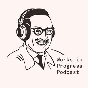 Works in Progress Podcast