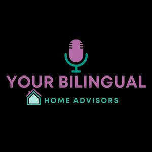 Your Bilingual Home Advisors Podcast